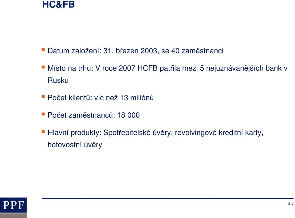 mezi 5 nejuznávanějších bank v Rusku Počet klientů: víc než 13 miliónů