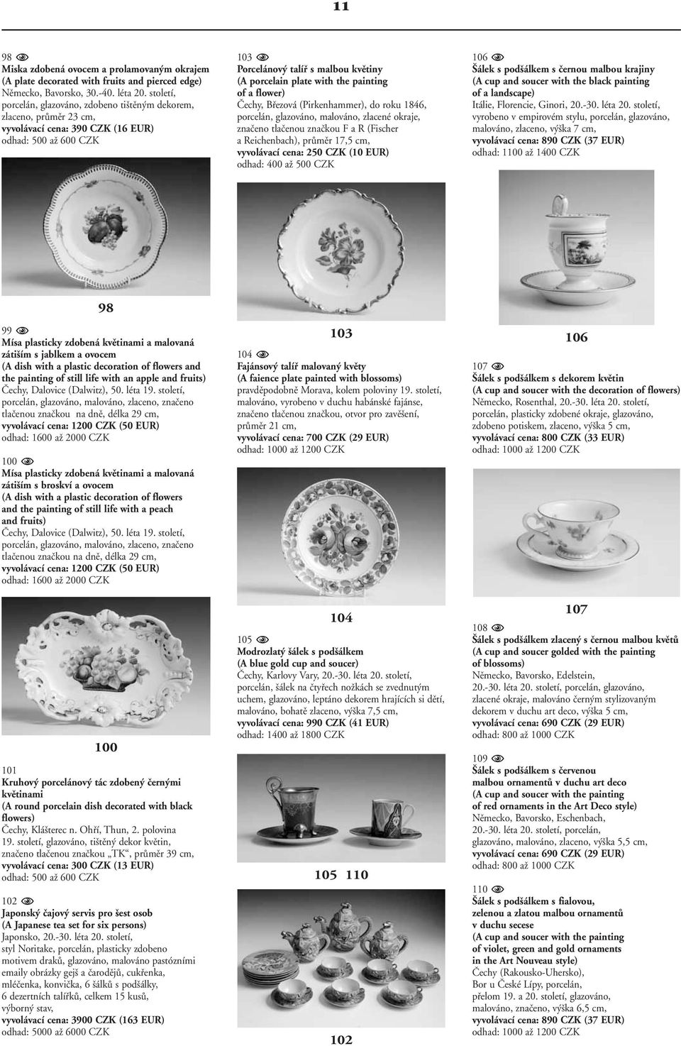 the painting of a flower) âechy, Bfiezová (Pirkenhammer), do roku 1846, porcelán, glazováno, malováno, zlacené okraje, znaãeno tlaãenou znaãkou F a R (Fischer a Reichenbach), prûmûr 17,5 cm,