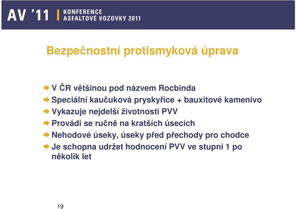 životnosti PVV Provádí se ručně na kratších úsecích Nehodové úseky, úseky