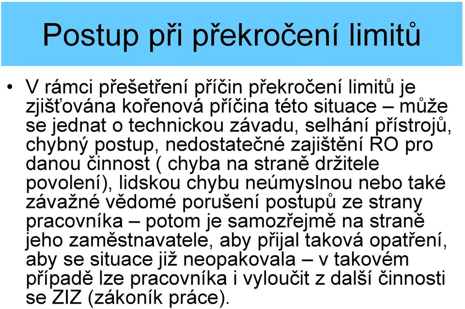 lidskou chybu neúmyslnou nebo také závažné vědomé porušení postupů ze strany pracovníka potom je samozřejmě na straně jeho