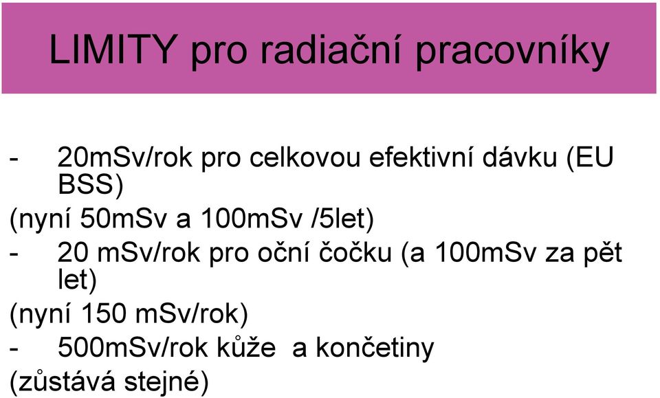 20 msv/rok pro oční čočku (a 100mSv za pět let) (nyní