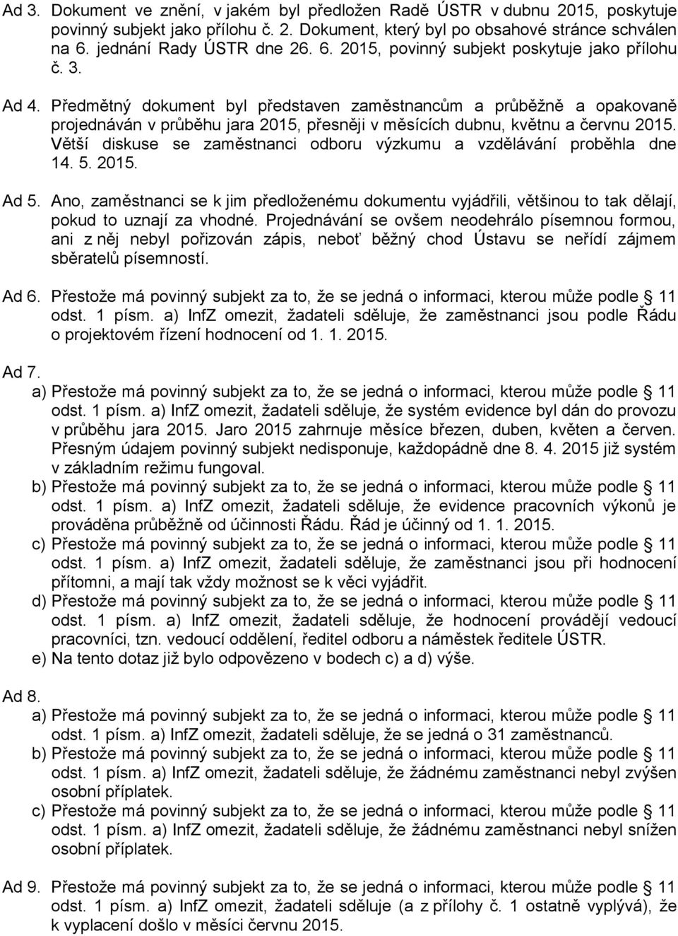 Předmětný dokument byl představen zaměstnancům a průběžně a opakovaně projednáván v průběhu jara 2015, přesněji v měsících dubnu, květnu a červnu 2015.