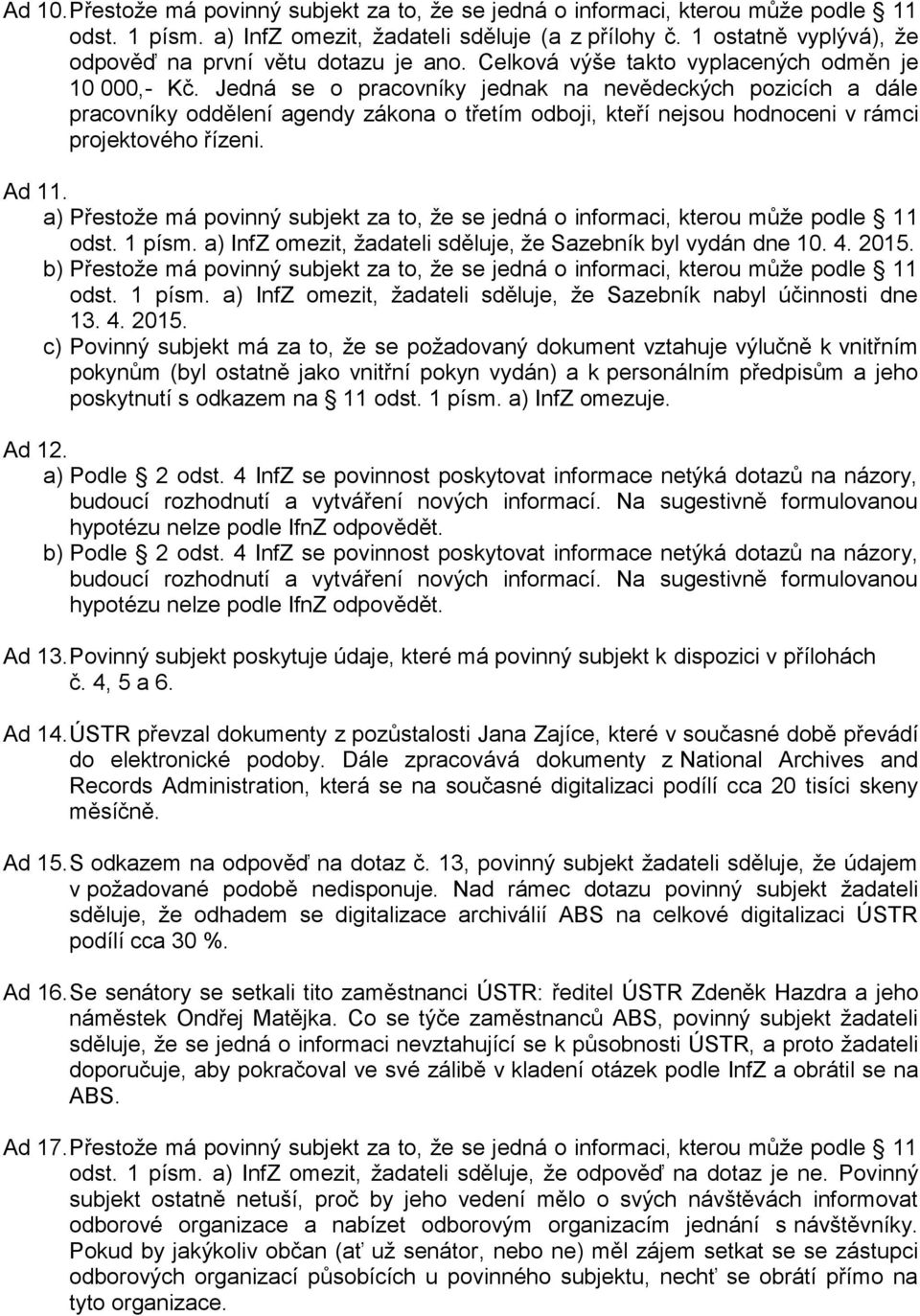 Jedná se o pracovníky jednak na nevědeckých pozicích a dále pracovníky oddělení agendy zákona o třetím odboji, kteří nejsou hodnoceni v rámci projektového řízeni. Ad 11. odst. 1 písm.