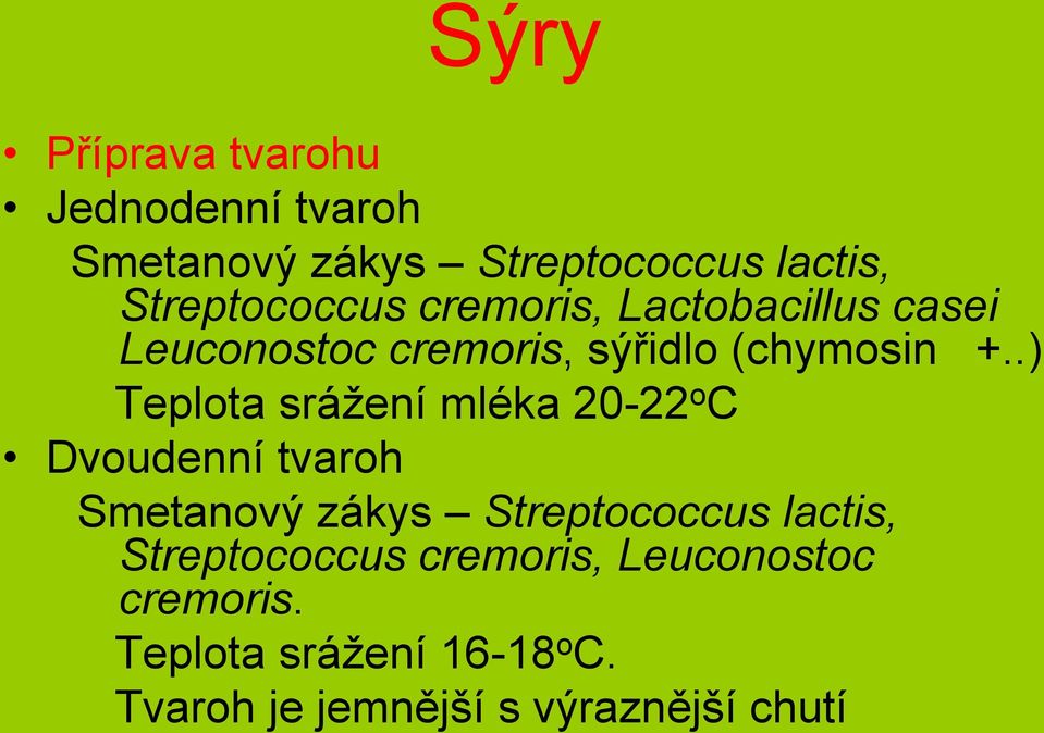 .) Teplota srážení mléka 20-22 o C Dvoudenní tvaroh Smetanový zákys Streptococcus lactis,