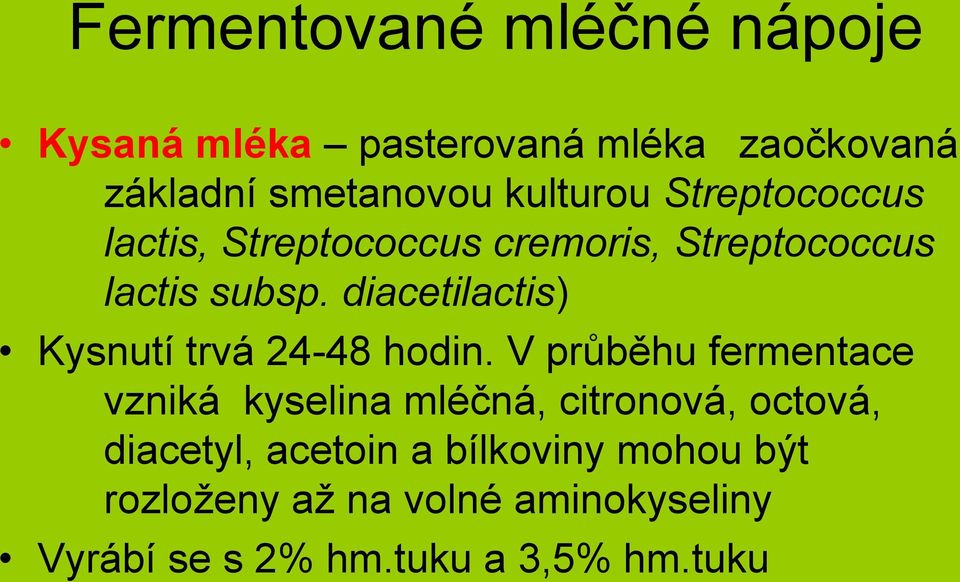 diacetilactis) Kysnutí trvá 24-48 hodin.