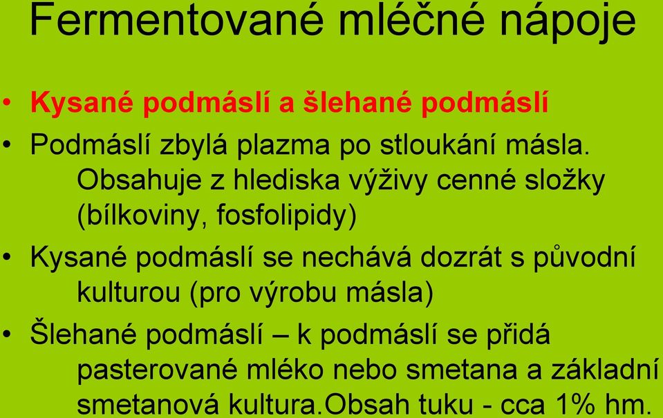 Obsahuje z hlediska výživy cenné složky (bílkoviny, fosfolipidy) Kysané podmáslí se