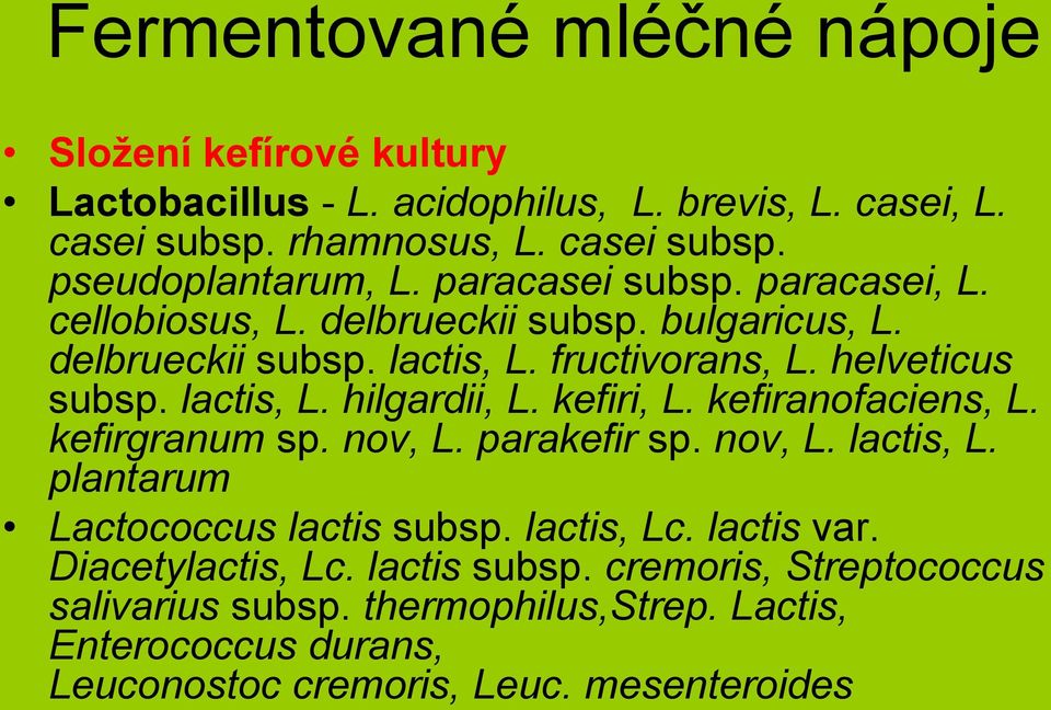 kefiri, L. kefiranofaciens, L. kefirgranum sp. nov, L. parakefir sp. nov, L. lactis, L. plantarum Lactococcus lactis subsp. lactis, Lc. lactis var.