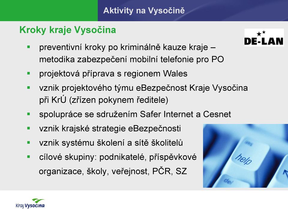 při KrÚ (zřízen pokynem ředitele) spolupráce se sdružením Safer Internet a Cesnet vznik krajské strategie