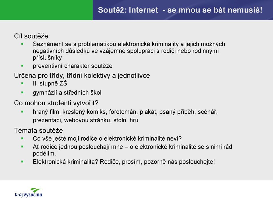 preventivní charakter soutěže Určena pro třídy, třídní kolektivy a jednotlivce II. stupně ZŠ gymnázií a středních škol Co mohou studenti vytvořit?