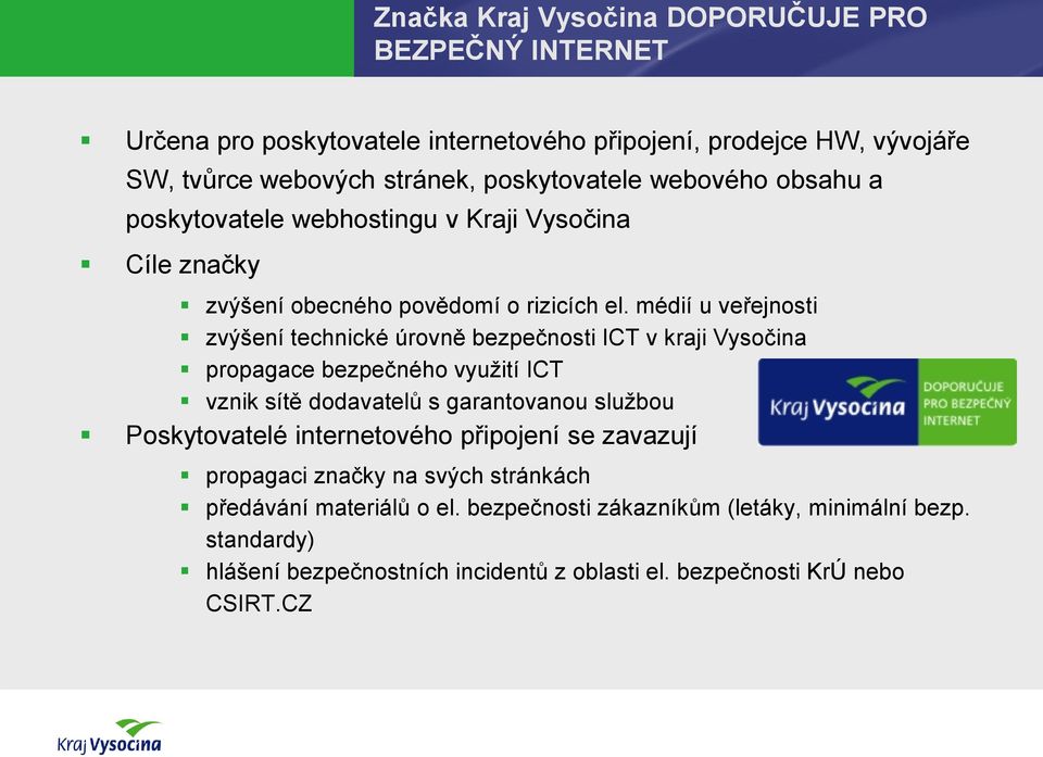 médií u veřejnosti zvýšení technické úrovně bezpečnosti ICT v kraji Vysočina propagace bezpečného využití ICT vznik sítě dodavatelů s garantovanou službou Poskytovatelé