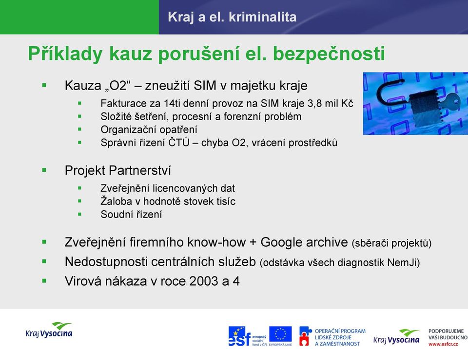 a forenzní problém Organizační opatření Správní řízení ČTÚ chyba O2, vrácení prostředků Projekt Partnerství Zveřejnění