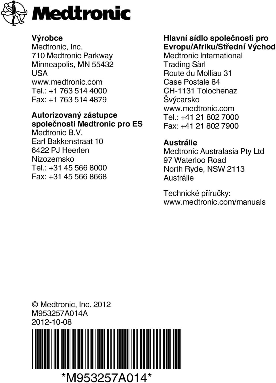 : +31 45 566 8000 Fax: +31 45 566 8668 Hlavní sídlo společnosti pro Evropu/Afriku/Střední Východ Medtronic International Trading Sàrl Route du Molliau 31 Case Postale 84