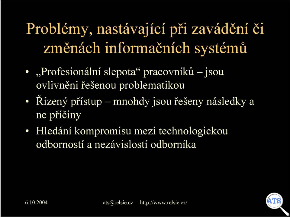 problematikou Řízený přístup mnohdy jsou řešeny následky a ne