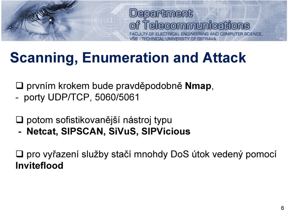 sofistikovanější nástroj typu - Netcat, SIPSCAN, SiVuS,