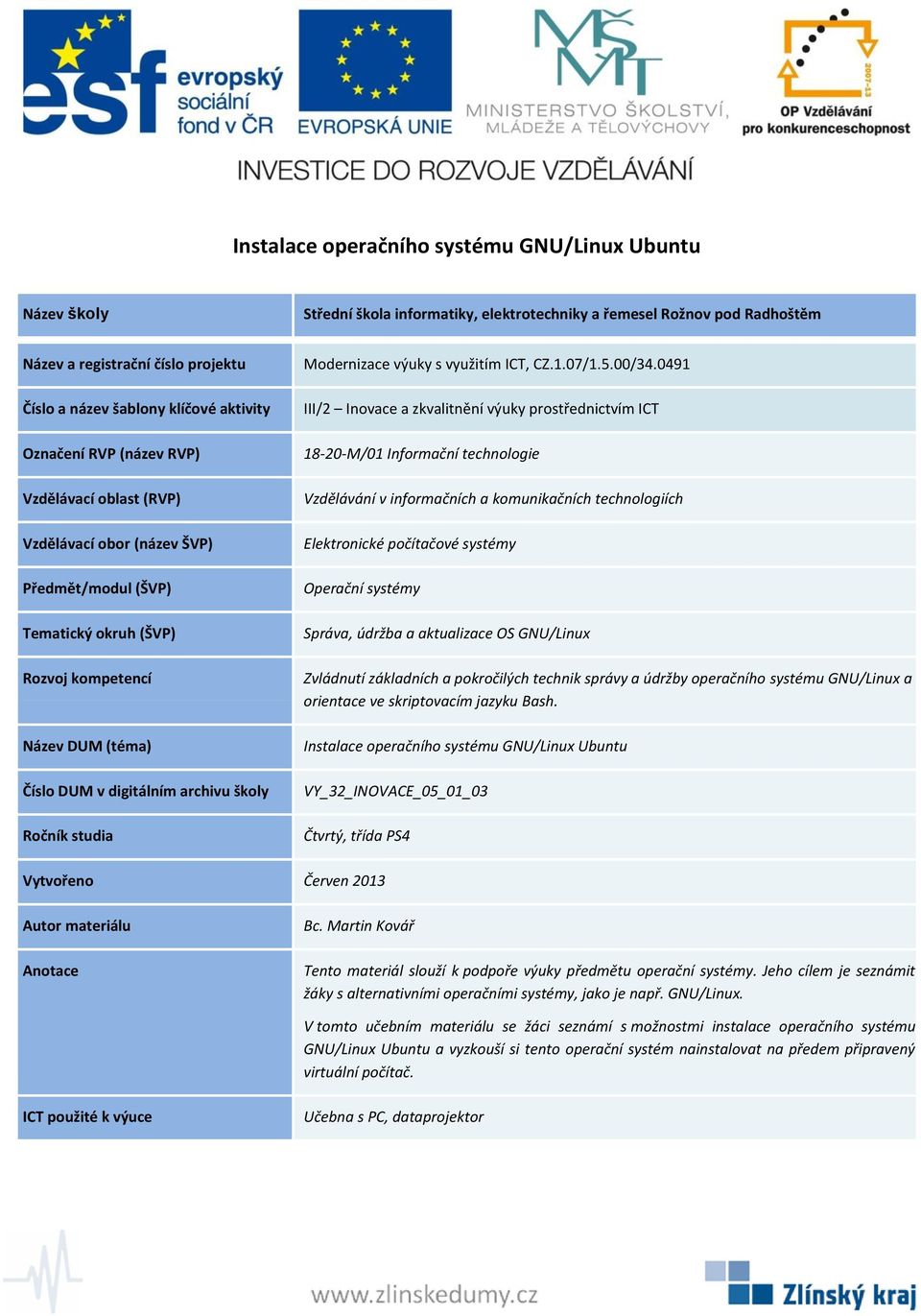 materiálu se žáci seznámí s možnostmi instalace operačního systému GNU/Linux