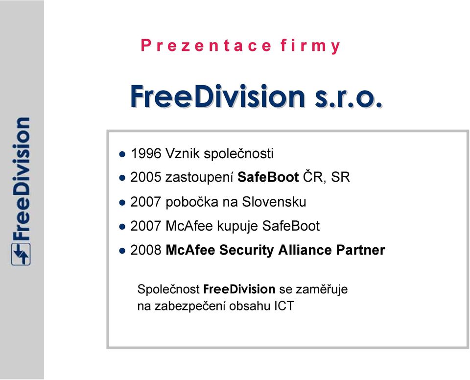 1996 Vznik společnosti 2005 zastoupení SafeBoot ČR, SR 2007