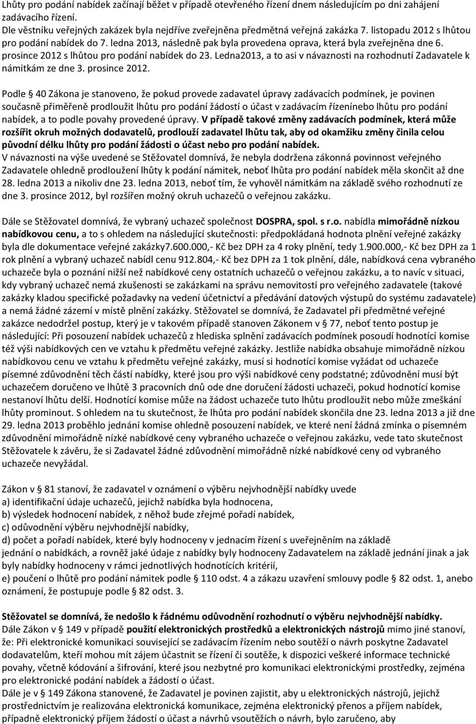 ledna 2013, následně pak byla provedena oprava, která byla zveřejněna dne 6. prosince 2012 s lhůtou pro podání nabídek do 23.