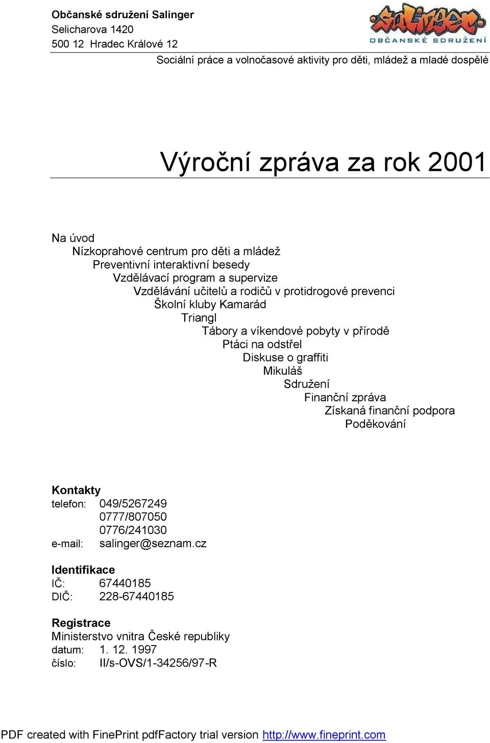 Triangl Tábory a víkendové pobyty v přírodě Ptáci na odstřel Diskuse o graffiti Mikuláš Sdružení Finanční zpráva Získaná finanční podpora Poděkování Kontakty telefon: 049/5267249