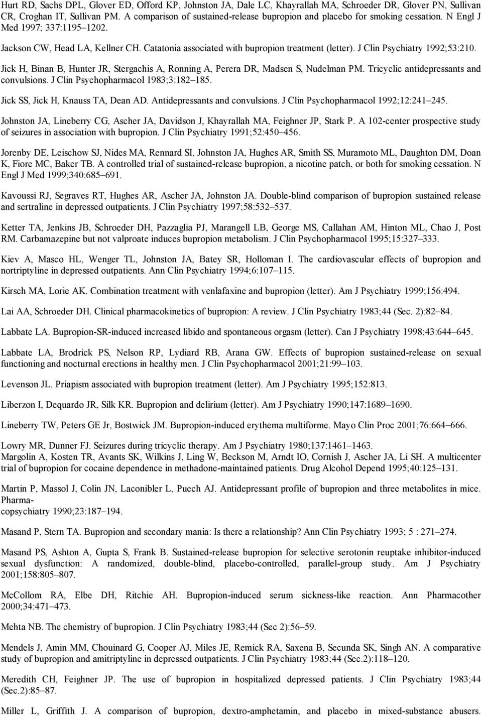 Catatonia associated with bupropion treatment (letter). J Clin Psychiatry 1992;53:210. Jick H, Binan B, Hunter JR, Stergachis A, Ronning A, Perera DR, Madsen S, Nudelman PM.