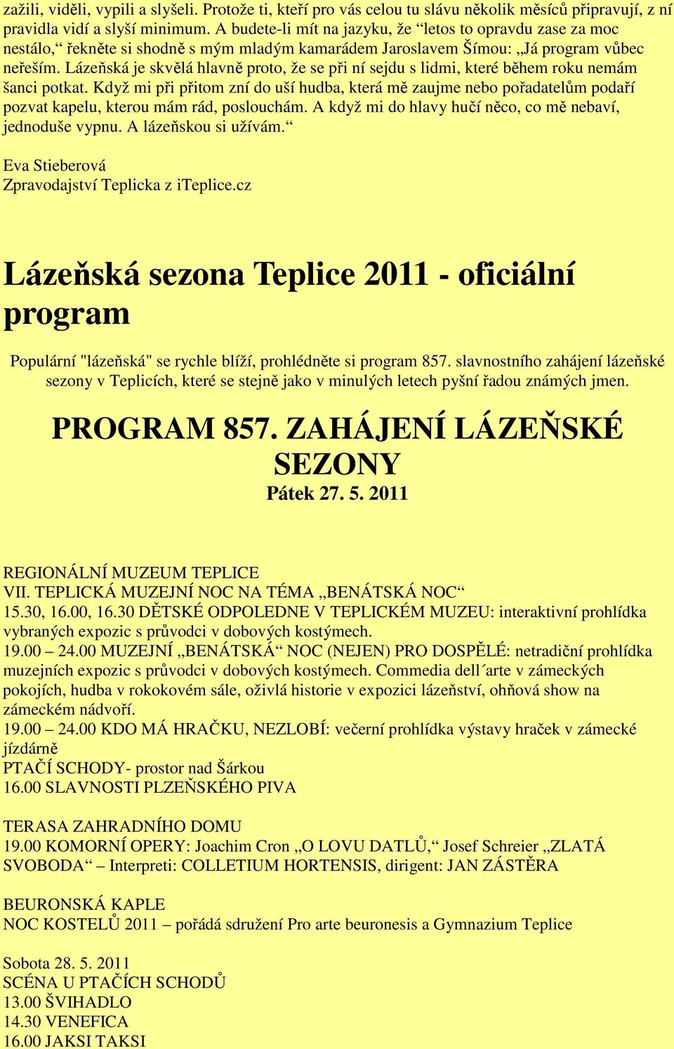 Lázeňská je skvělá hlavně proto, že se při ní sejdu s lidmi, které během roku nemám šanci potkat.