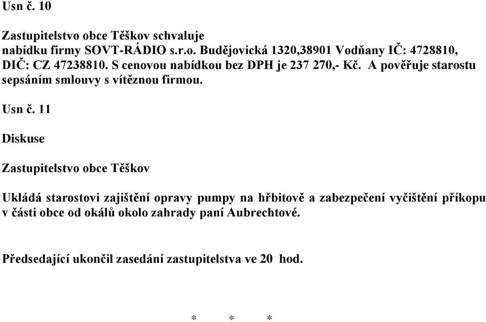 11 Diskuse Zastupitelstvo obce Těškov Ukládá starostovi zajištění opravy pumpy na hřbitově a zabezpečení vyčištění