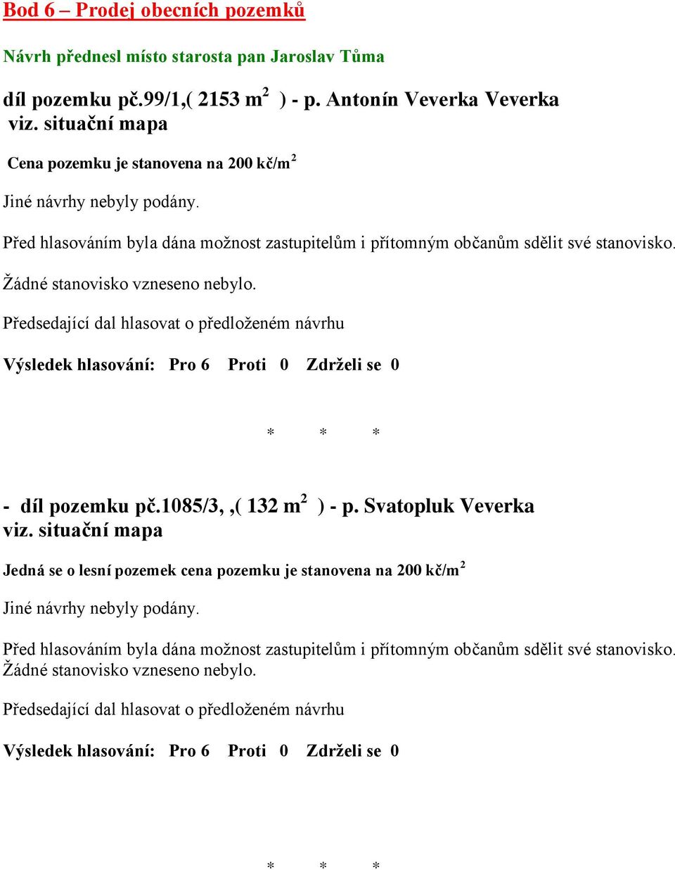 Antonín Veverka Veverka Cena pozemku je stanovena na 200 kč/m 2 - díl pozemku pč.