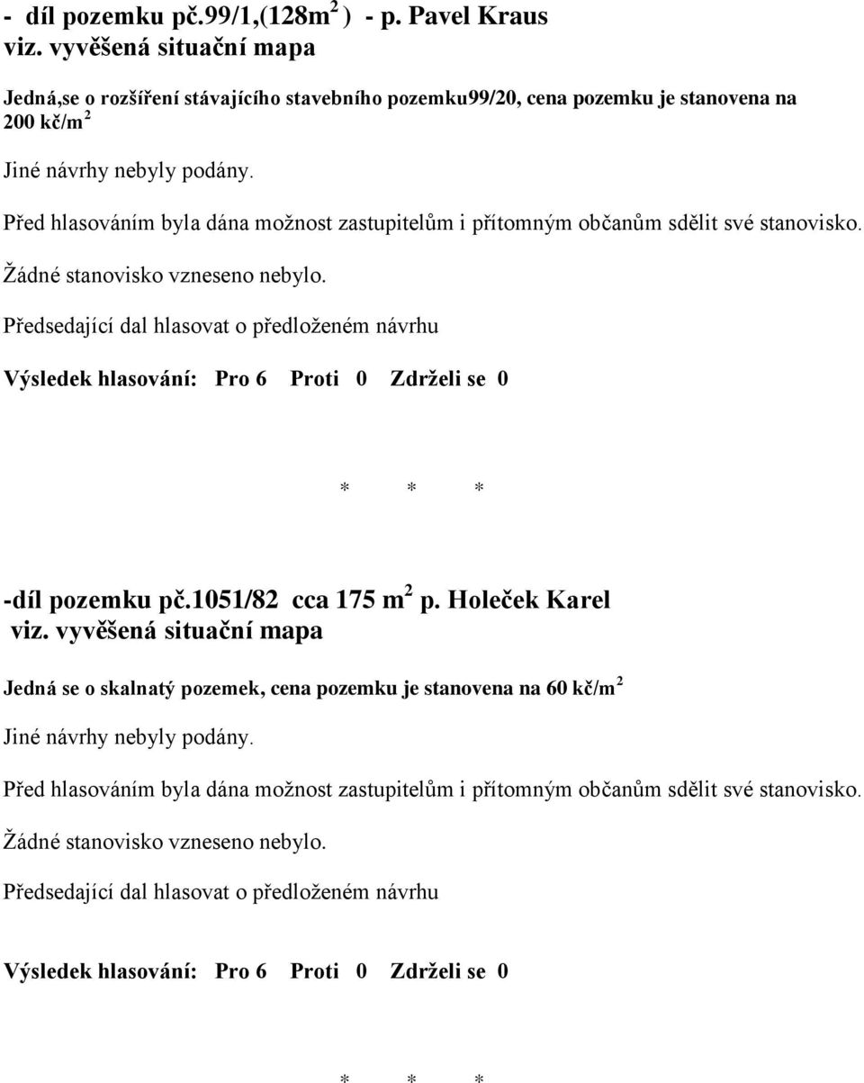 cena pozemku je stanovena na 200 kč/m 2 -díl pozemku pč.1051/82 cca 175 m 2 p.