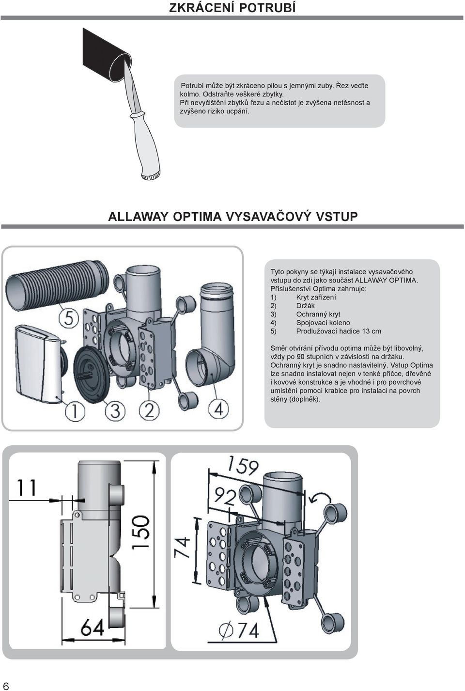 ALLAWAY OPTIMA VYSAVAČOVÝ VSTUP Tyto pokyny se týkají instalace vysavačového vstupu do zdi jako součást ALLAWAY OPTIMA.