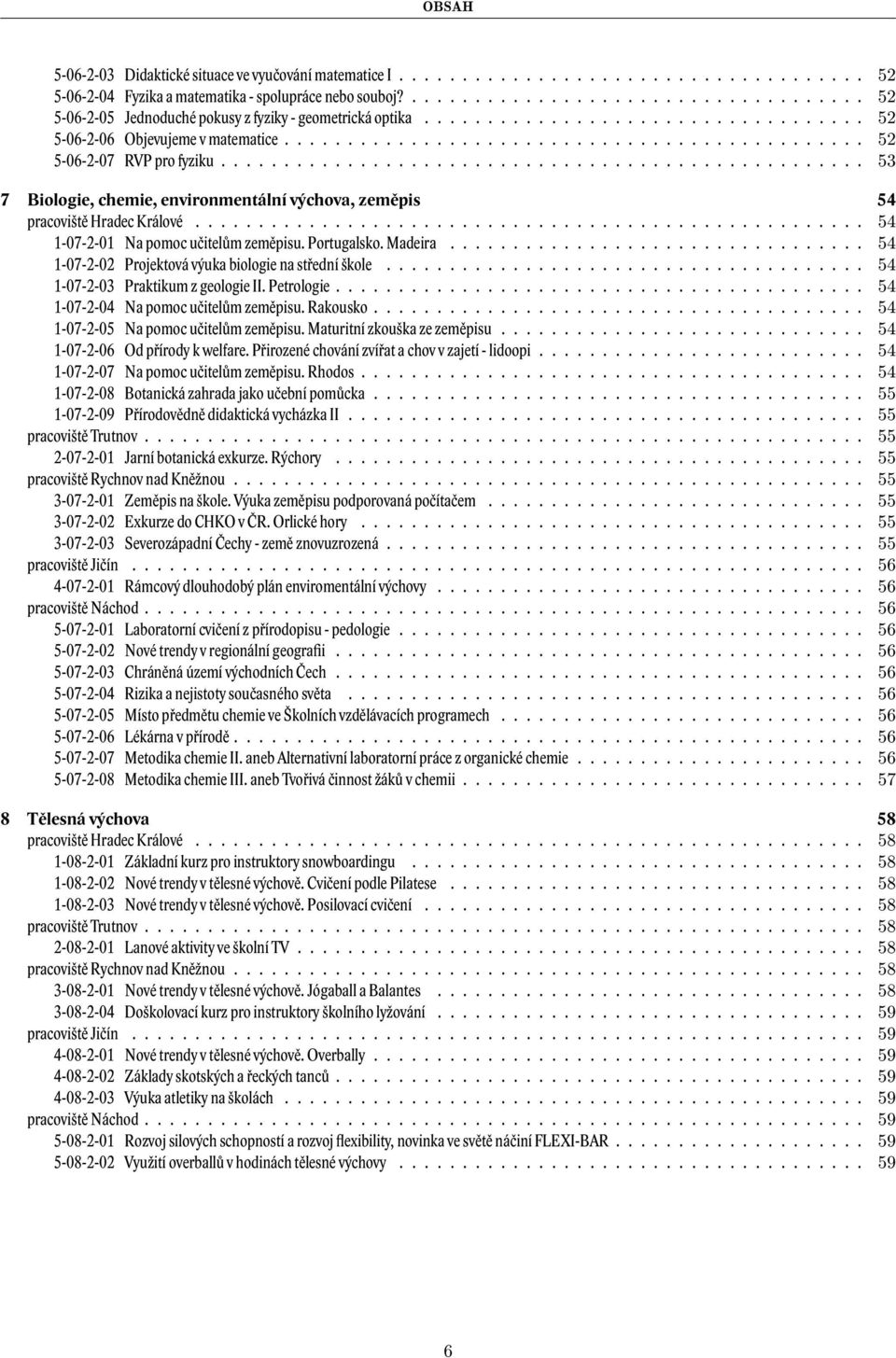 .................................................. 53 7 Biologie, chemie, environmentální výchova, zeměpis 54 pracoviště Hradec Králové..................................................... 54 1-07-2-01 Na pomoc učitelům zeměpisu.