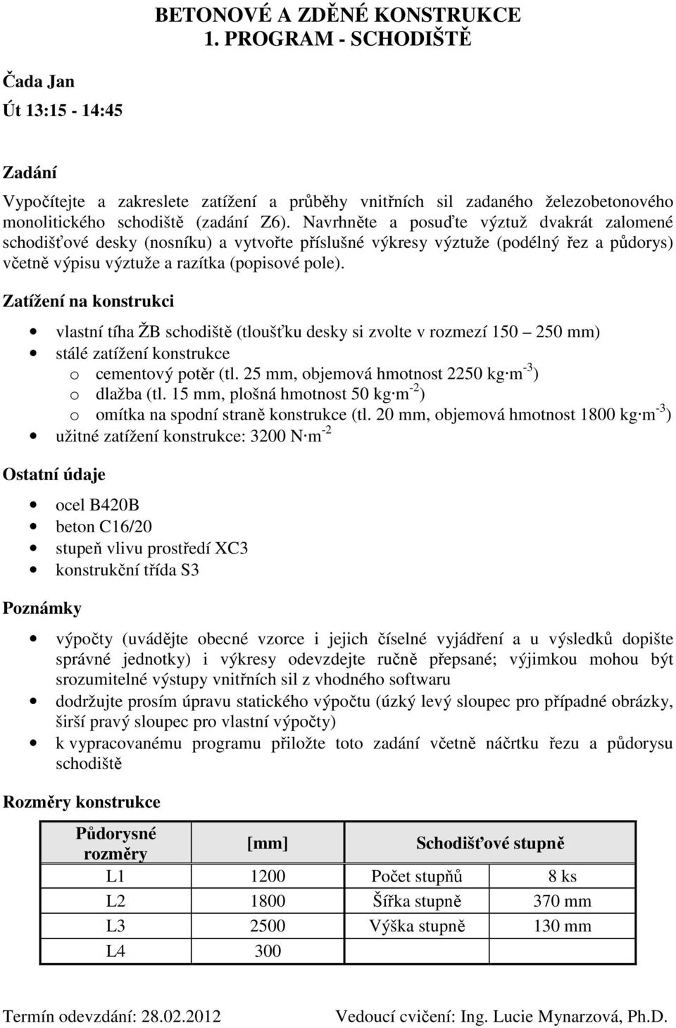 cementový potěr (tl. 25 mm, objemová hmotnost 2250 kg m -3 ) o dlažba (tl.