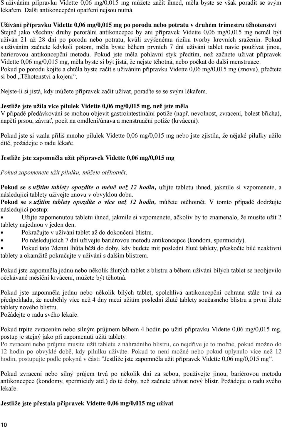 užíván 21 až 28 dní po porodu nebo potratu, kvůli zvýšenému riziku tvorby krevních sraženin.