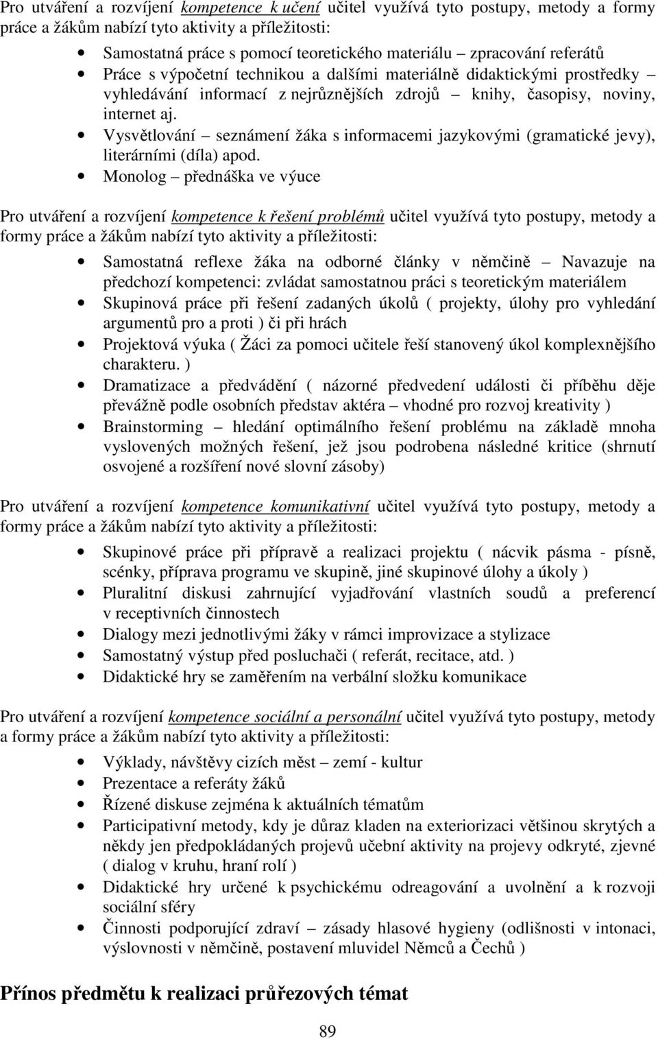 Vysvětlování seznámení žáka s informacemi jazykovými (gramatické jevy), literárními (díla) apod.