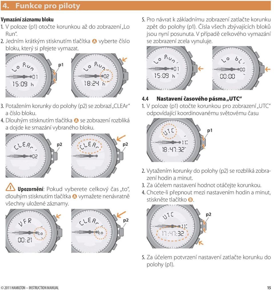 Potažením korunky do polohy (p2) se zobrazí CLEAr a číslo bloku. 4. Dlouhým stisknutím tlačítka A se zobrazení rozbliká a dojde ke smazání vybraného bloku. 4.4 Nastavení časového pásma UTC 1.