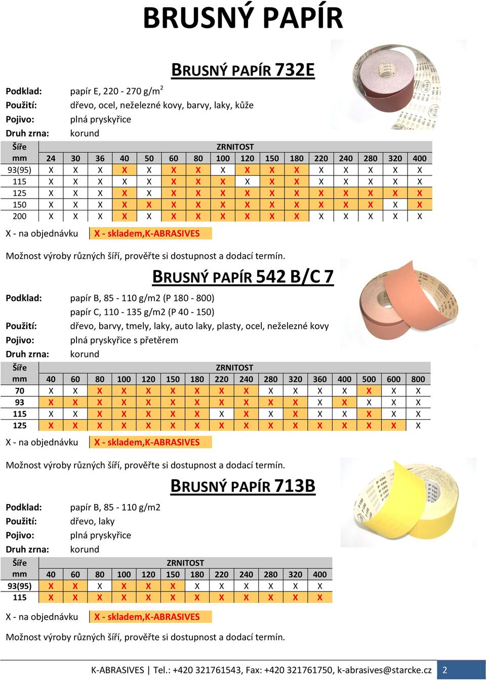 B, 85-110 g/m2 (P 180-800) papír C, 110-135 g/m2 (P 40-150) Použití: dřevo, barvy, tmely, laky, auto laky, plasty, ocel, neželezné kovy s přetěrem mm 40 60 80 100 120 150 180 220 240 280 320 360 400