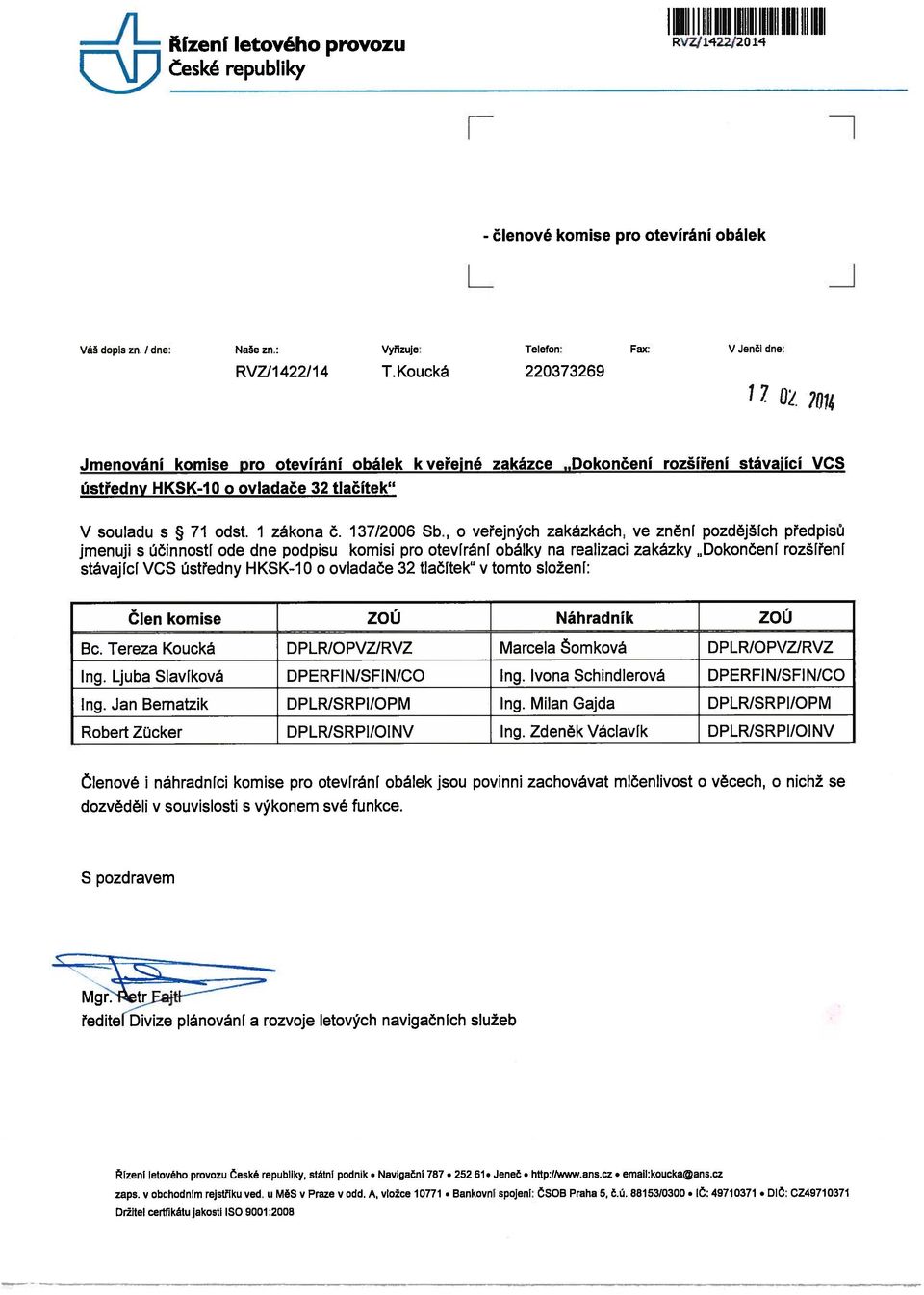 dokončení rozšíření stávající VCS ústředny HKSK-1O o ovladače 32 tlačítek V souladu s 71 odst. 1 zákona č. 137/2006 Sb.