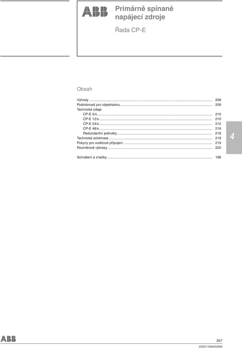 .. 212 CP-E 8/x... 216 Redundantní jednotky... 218 Technická schémata.