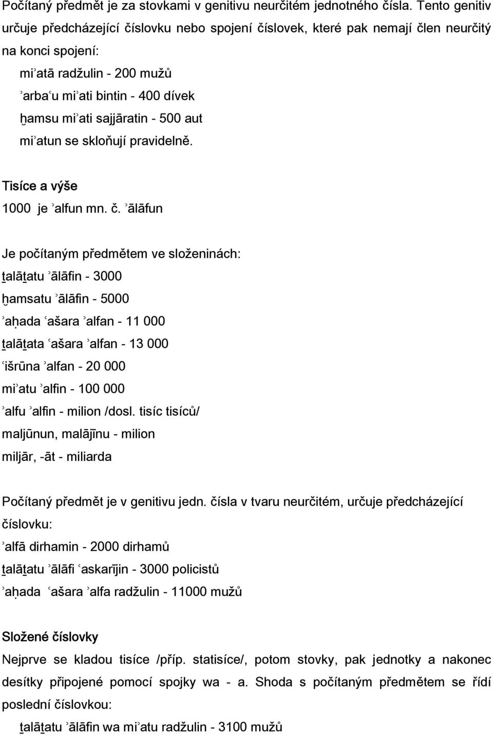 sajjāratin - 500 aut miʾatun se skloňují pravidelně. Tisíce a výše 1000 je ʾalfun mn. č.