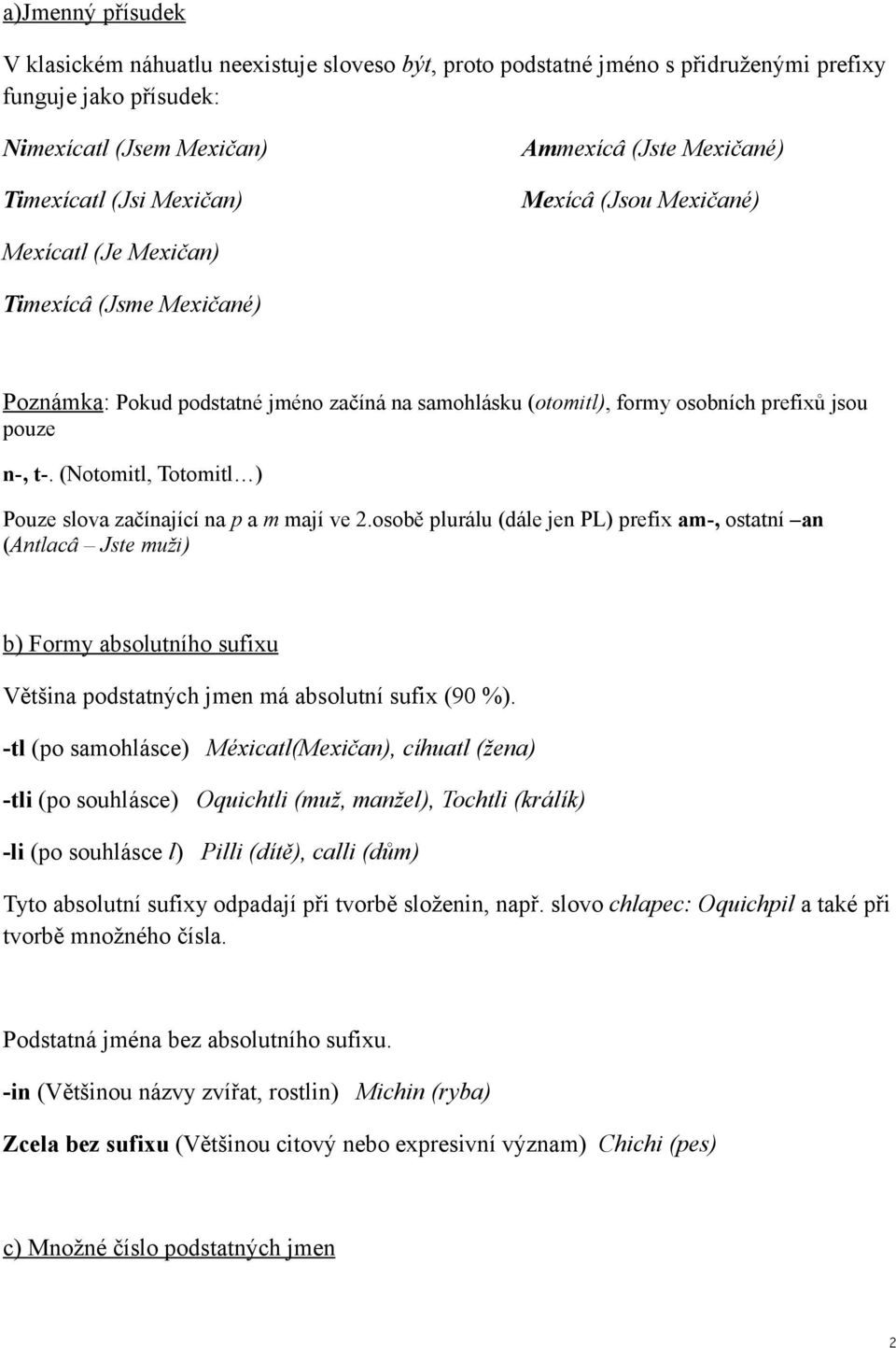 (Notomitl, Totomitl ) Pouze slova začínající na p a m mají ve 2.