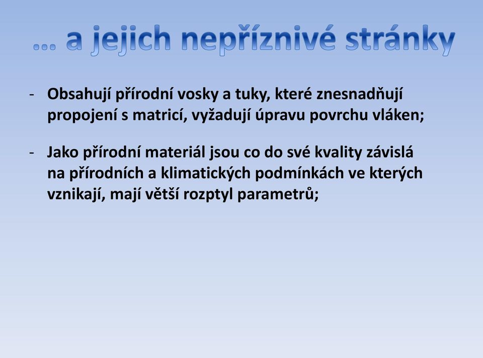 materiál jsou co do své kvality závislá na přírodních a