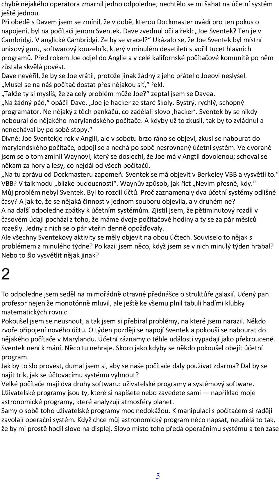 V anglické Cambridgi. Ze by se vracel? Ukázalo se, že Joe Sventek byl místní unixový guru, softwarový kouzelník, který v minulém desetiletí stvořil tucet hlavních programů.