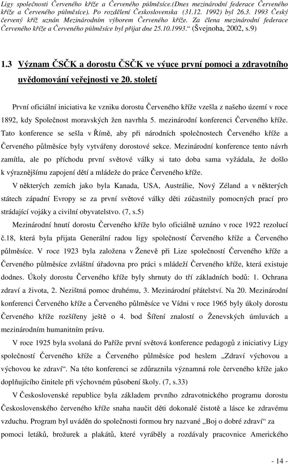 9) 1.3 Význam ČSČK a dorostu ČSČK ve výuce první pomoci a zdravotního uvědomování veřejnosti ve 20.