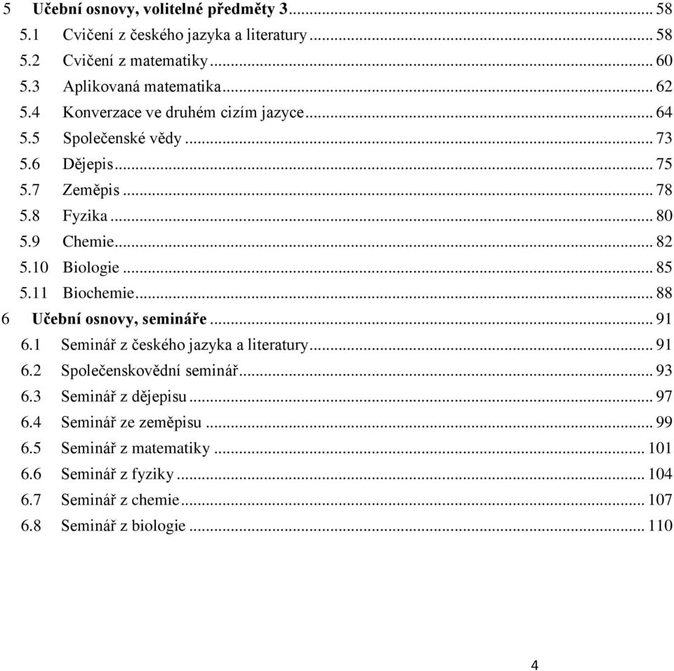 11 Biochemie... 88 6 Učební osnovy, semináře... 91 6.1 Seminář z českého jazyka a literatury... 91 6. Společenskovědní seminář... 93 6.