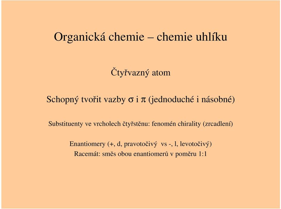 čtyřstěnu: fenomén chirality (zrcadlení) Enantiomery (+, d,