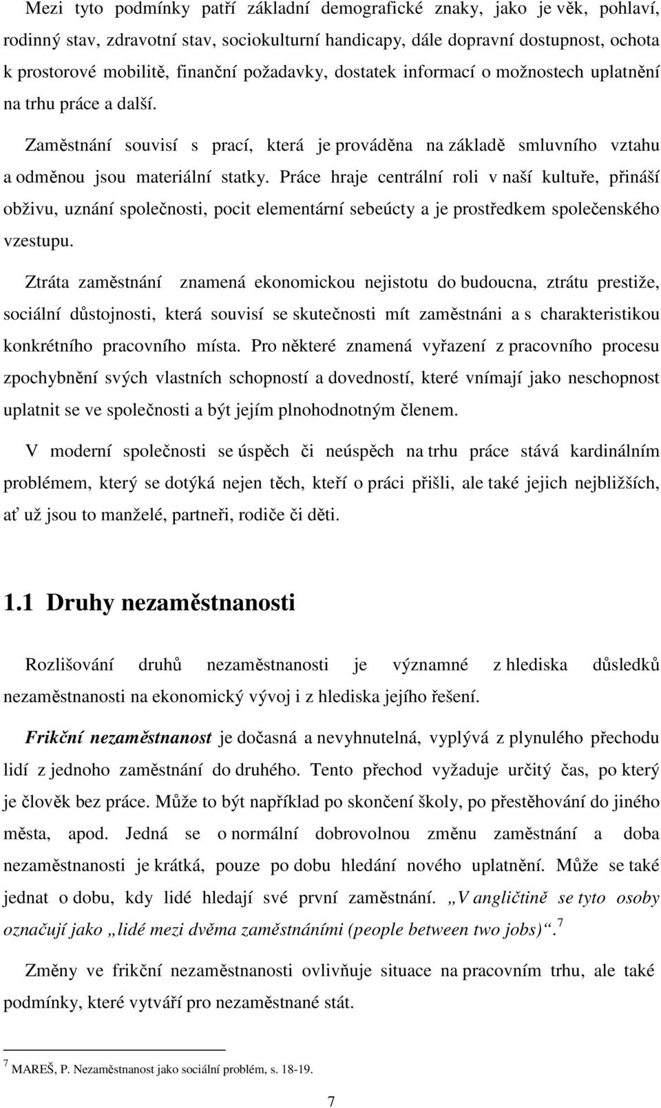 Práce hraje centrální roli v naší kultuře, přináší obživu, uznání společnosti, pocit elementární sebeúcty a je prostředkem společenského vzestupu.