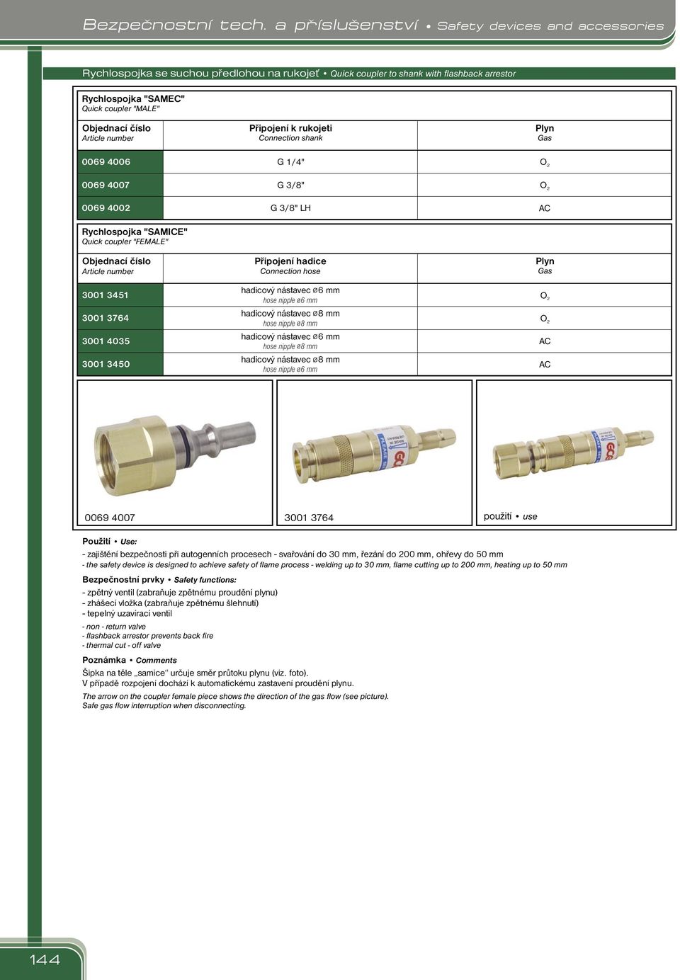 nástavec 6 mm hadicový nástavec 8 mm hose nipple 6 mm 0069 4007 3001 3764 použití use - zajištění bezpečnosti při autogenních procesech - svařování do 30 mm, řezání do 00 mm, ohřevy do mm - the