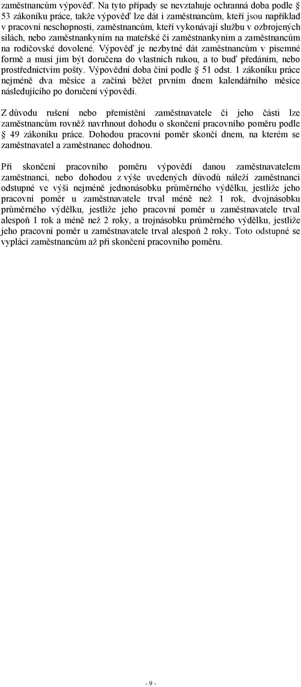 ozbrojených silách, nebo zaměstnankyním na mateřské či zaměstnankyním a zaměstnancům na rodičovské dovolené.