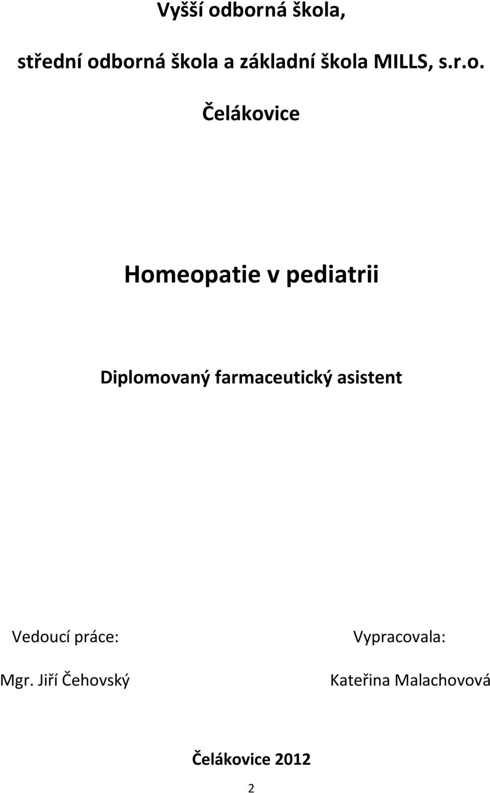 Diplomovaný farmaceutický asistent Vedoucí práce: Mgr.