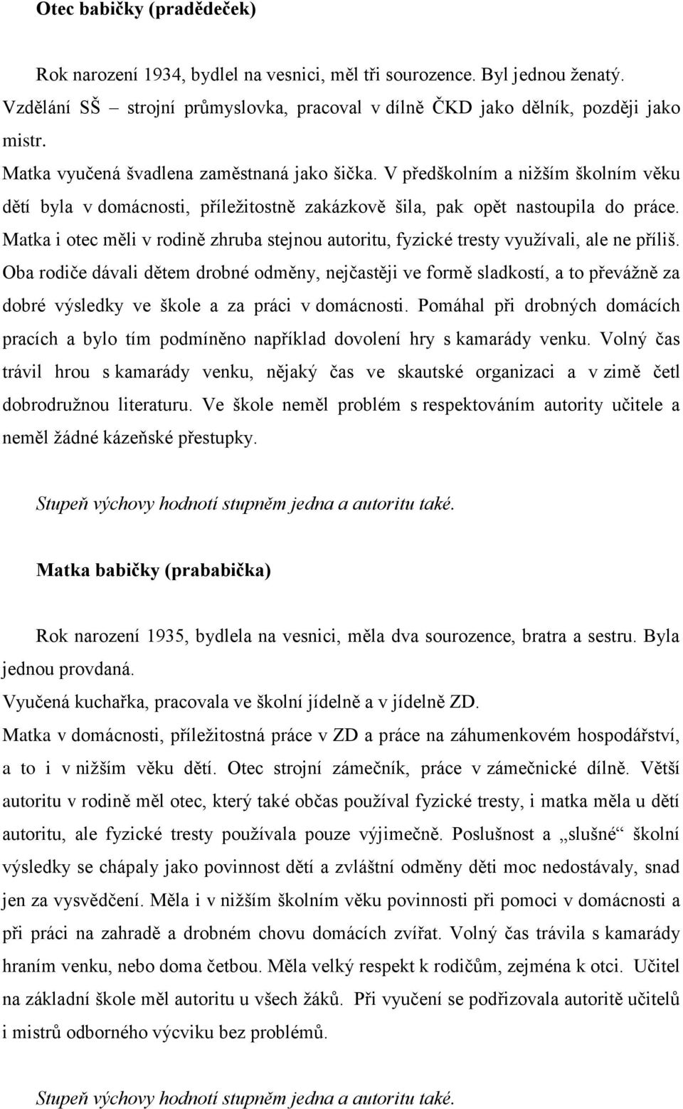 Matka i otec měli v rodině zhruba stejnou autoritu, fyzické tresty vyuţívali, ale ne příliš.