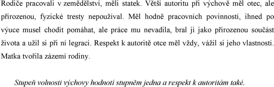 Měl hodně pracovních povinností, ihned po výuce musel chodit pomáhat, ale práce mu nevadila, bral ji jako