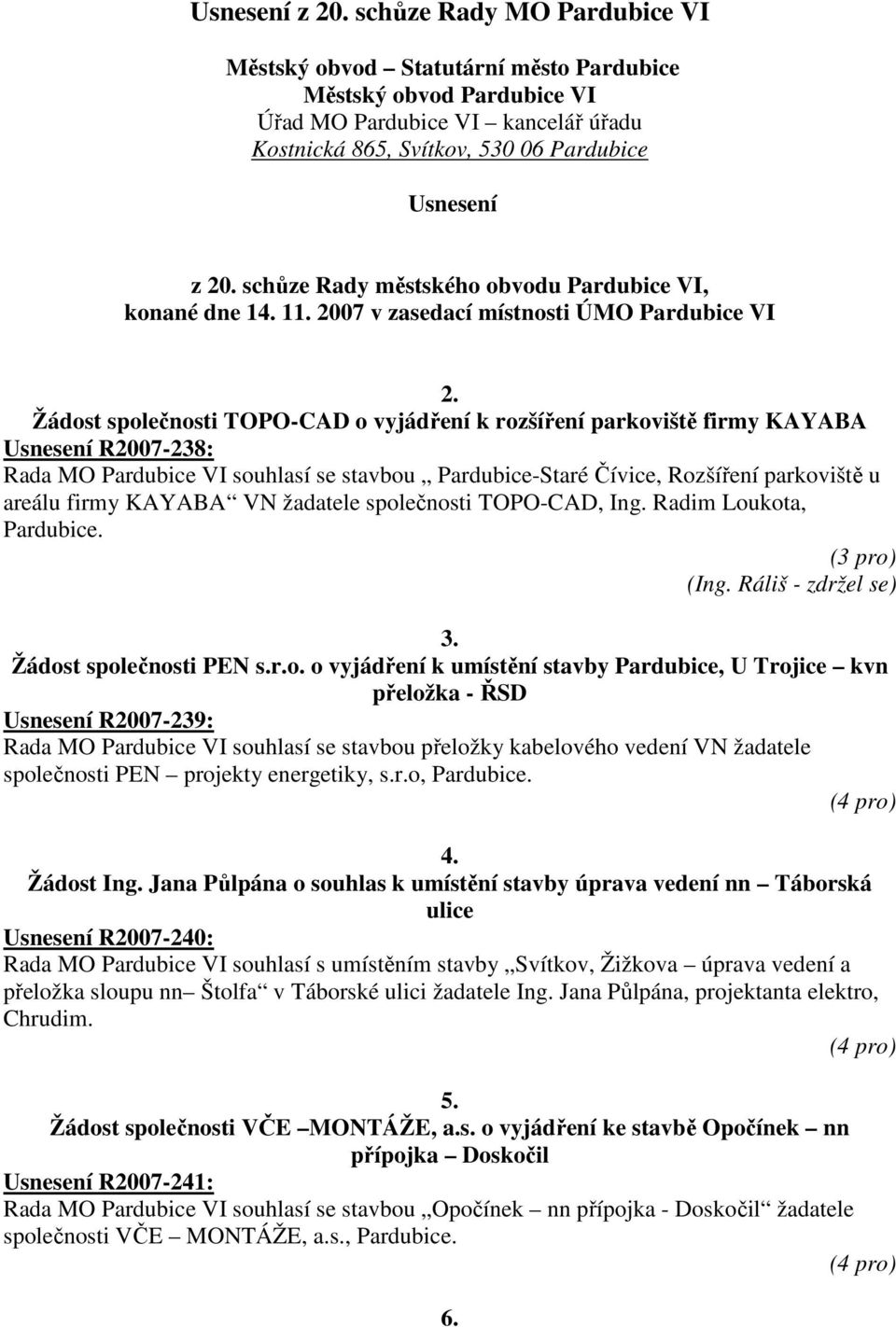 obvodu Pardubice VI, konané dne 14. 11. 2007 v zasedací místnosti ÚMO Pardubice VI 2.